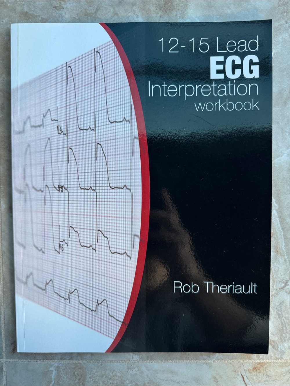 12-15 Lead ECG Interpretation Workbook by Rob Theriault